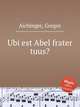 Ubi est Abel frater tuus?, Aichinger, Gregor 