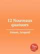 12 Nouveaux quatuors, 