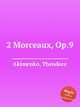 2 Morceaux, Op.9, Akimenko, Theodore 