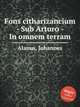Fons citharizancium - Sub Arturo - In omnem terram, Alanus, Johannes 