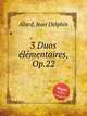 3 Duos lmentaires, Op.22, Alard, Jean Delphin 