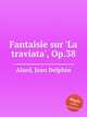 Fantaisie sur `La traviata`, Op.38, Alard, Jean Delphin 