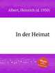 In der Heimat, Albert, Heinrich (d. 1950) 