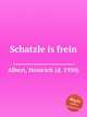 Schatzle is frein, Albert, Heinrich (d. 1950) 