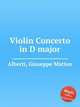 Violin Concerto in D major, Alberti, Giuseppe Matteo 
