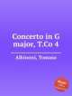 Концерт соль мажор, T.Co 4. Concerto in G major, T.Co 4 by Albinoni, Tomaso, Т. Альбинони 