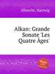 Alkan: Grande Sonate `Les Quatre ges`, Albrecht, Hartwig 