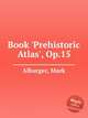Book `Prehistoric Atlas`, Op.15, Alburger, Mark 