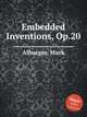 Embedded Inventions, Op.20, Alburger, Mark 