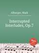 Interrupted Interludes, Op.7, Alburger, Mark 
