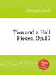 Two and a Half Pieces, Op.17, Alburger, Mark 