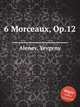 6 Morceaux, Op.12, Alenev, Yevgeny 