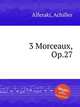 3 Morceaux, Op.27, Alferaki, Achilles 