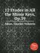 12 Etudes in All the Minor Keys, Op.39, Alkan, Charles-Valentin 