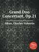 Grand Duo Concertant, Op.21, Alkan, Charles-Valentin 