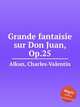 Grande fantaisie sur Don Juan, Op.25, Alkan, Charles-Valentin 