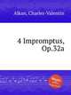 4 Impromptus, Op.32a, Alkan, Charles-Valentin 