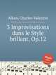3 Improvisations dans le Style brillant, Op.12, Alkan, Charles-Valentin 