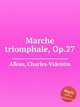 Marche triomphale, Op.27, Alkan, Charles-Valentin 