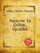 Nocturne `Le Grillon`, Op.60bis, Alkan, Charles-Valentin 