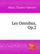 Les Omnibus, Op.2, Alkan, Charles-Valentin 