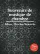 Souvenirs de musique de chambre, Alkan, Charles-Valentin 