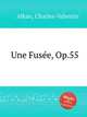 Une Fuse, Op.55, Alkan, Charles-Valentin 
