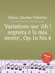 Variations sur `Ah ! segnata la mia morte`, Op.16 No.4, Alkan, Charles-Valentin 