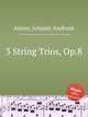 3 String Trios, Op.8, Amon, Johann Andreas 