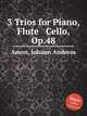3 Trios for Piano, Flute & Cello, Op.48, Amon, Johann Andreas 