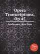 Opera Transcriptions, Op.45, Andersen, Joachim 