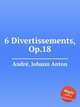 6 Divertissements, Op.18, 