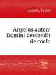 Angelus autem Domini descendit de coelo, Anerio, Felice 
