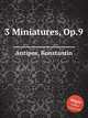 3 Miniatures, Op.9, Antipov, Konstantin 