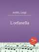 L`orfanella, Arditi, Luigi 