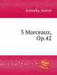 3 пьесы, op. 42. 3 Morceaux, Op.42 by Arensky, Anton, Антоний Аренский 