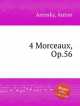 4 пьесы, op. 56. 4 Morceaux, Op.56 by Arensky, Anton, А. Аренский 