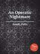 An Operatic Nightmare, Arndt, Felix 