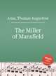 The Miller of Mansfield, Arne, Thomas Augustine 