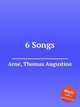 6 Songs, Arne, Thomas Augustine 