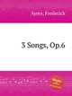 3 Songs, Op.6, Ayres, Frederick 