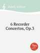 6 Recorder Concertos, Op.3, Babell, William 