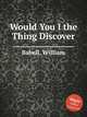 Would You I the Thing Discover, Babell, William 