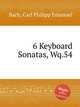 6 Keyboard Sonatas, Wq.54, Bach, Carl Philipp Emanuel 