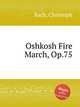 Oshkosh Fire March, Op.75, Bach, Christoph 