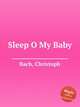 Sleep O My Baby, Bach, Christoph 