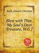 Blest with Thee, My Soul`s Dear Treasure, W.G 7, Bach, Johann Christian 