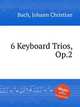 6 Keyboard Trios, Op.2, Bach, Johann Christian 