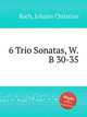 6 Trio Sonatas, W.B 30-35, Bach, Johann Christian 