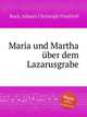 Maria und Martha ber dem Lazarusgrabe, Bach, Johann Christoph Friedrich 